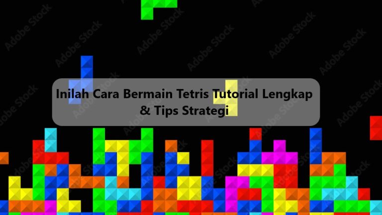 Inilah Cara Bermain Tetris Tutorial Lengkap & Tips Strategi