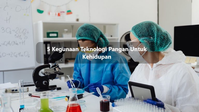5 Kegunaan Teknologi Pangan Untuk Kehidupan