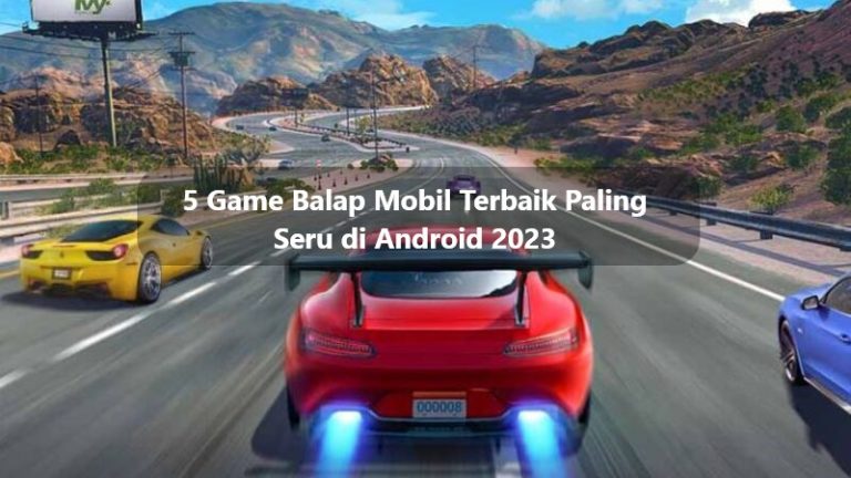 5 Game Balap Mobil Terbaik Paling Seru di Android 2023